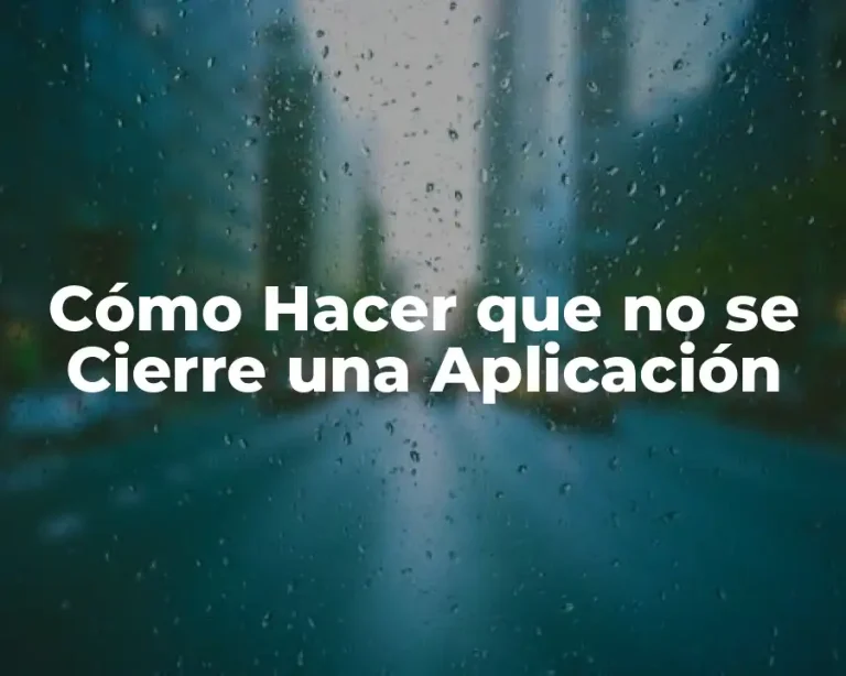 Cómo Hacer que no se Cierre una Aplicación