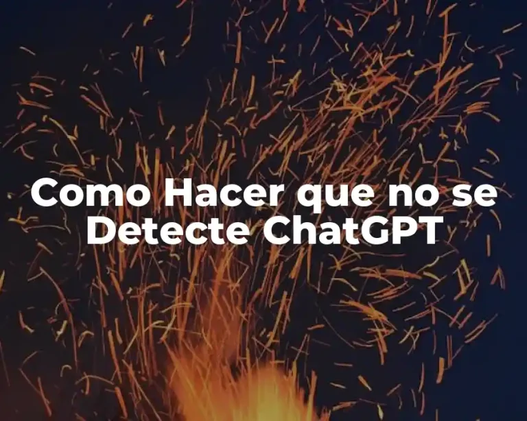 Como Hacer que no se Detecte ChatGPT
