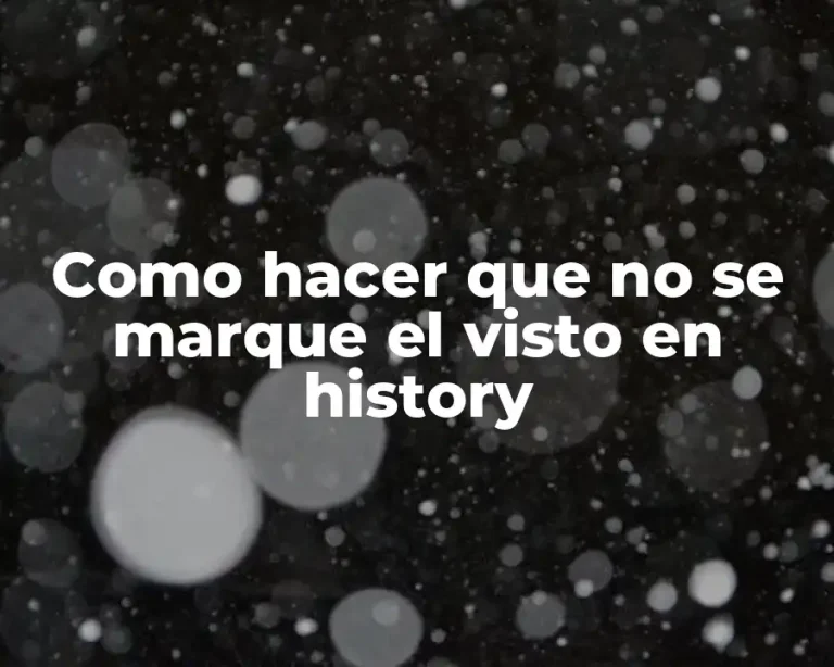Como hacer que no se marque el visto en history