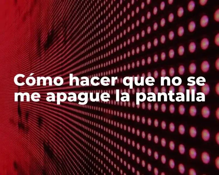 Cómo hacer que no se me apague la pantalla