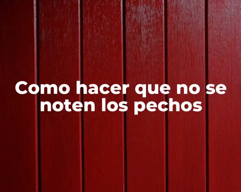 Como hacer que no se noten los pechos