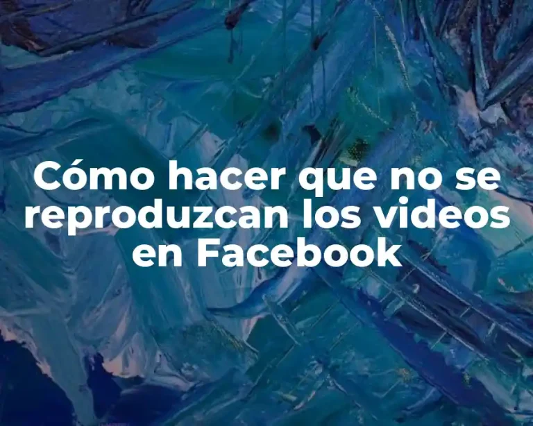 Cómo hacer que no se reproduzcan los videos en Facebook