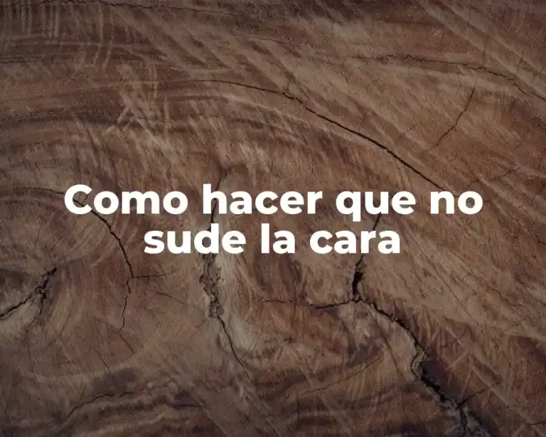 Como hacer que no sude la cara