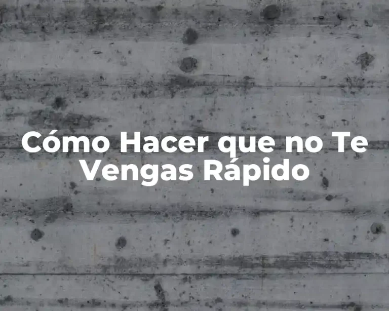 Cómo Hacer que no Te Vengas Rápido