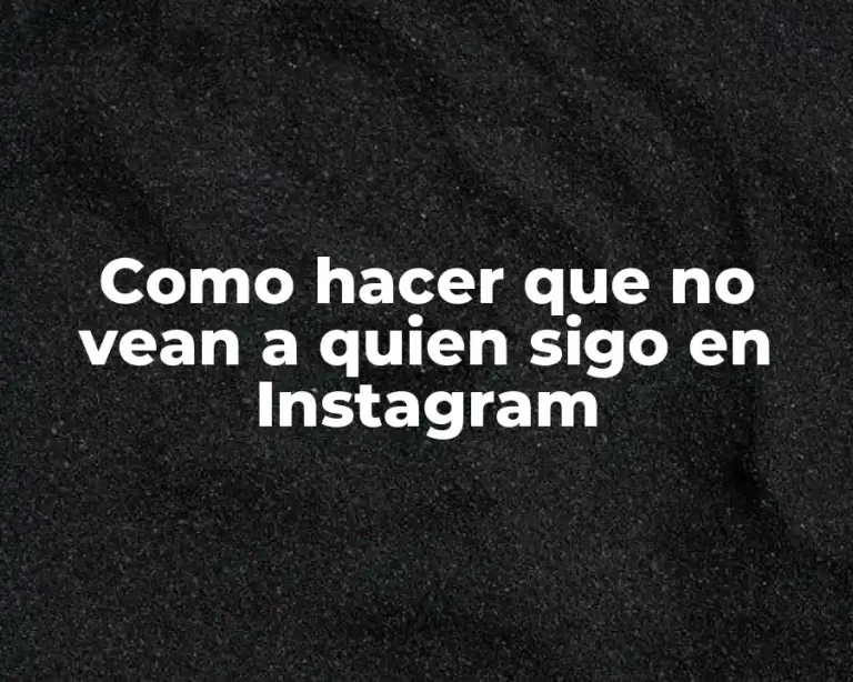 Como hacer que no vean a quien sigo en Instagram