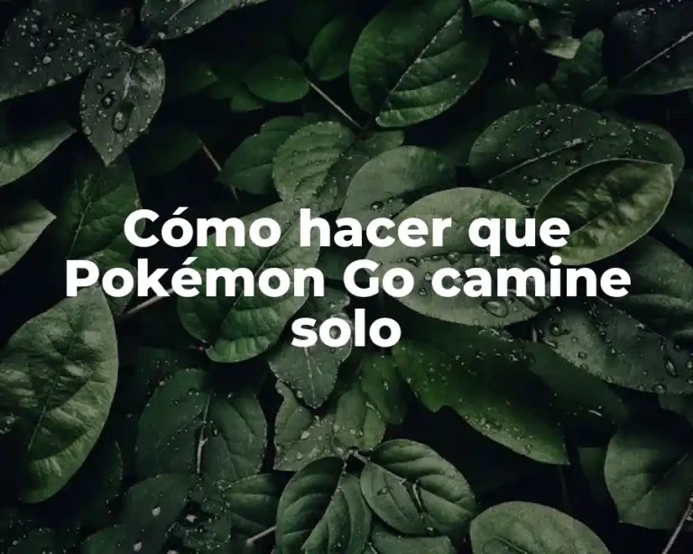 Cómo hacer que Pokémon Go camine solo