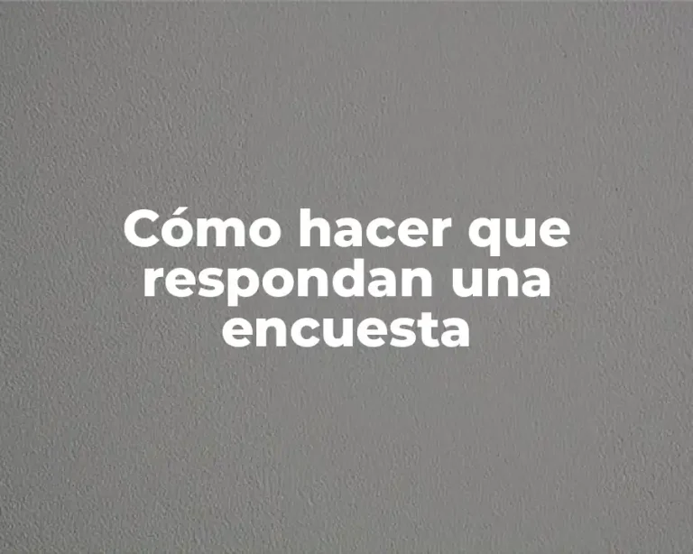 Cómo hacer que respondan una encuesta