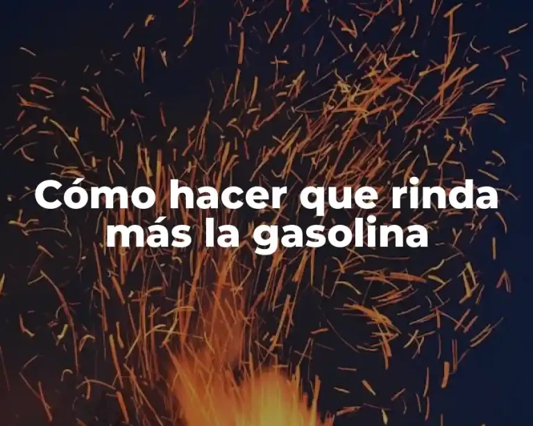 Cómo hacer que rinda más la gasolina