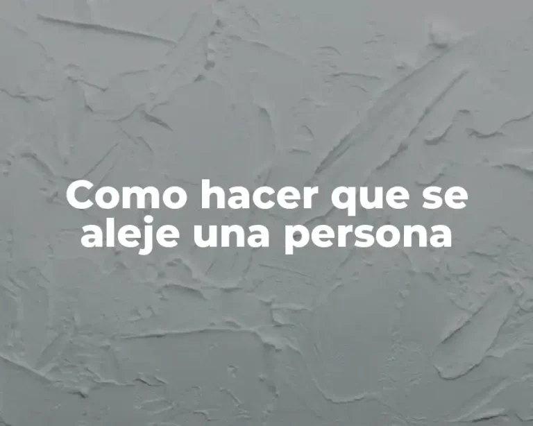 Como hacer que se aleje una persona