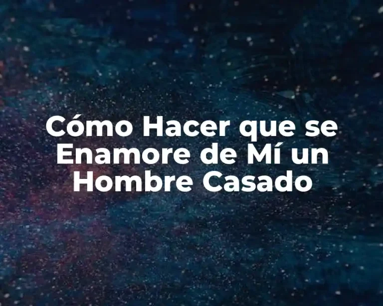 Cómo Hacer que se Enamore de Mí un Hombre Casado