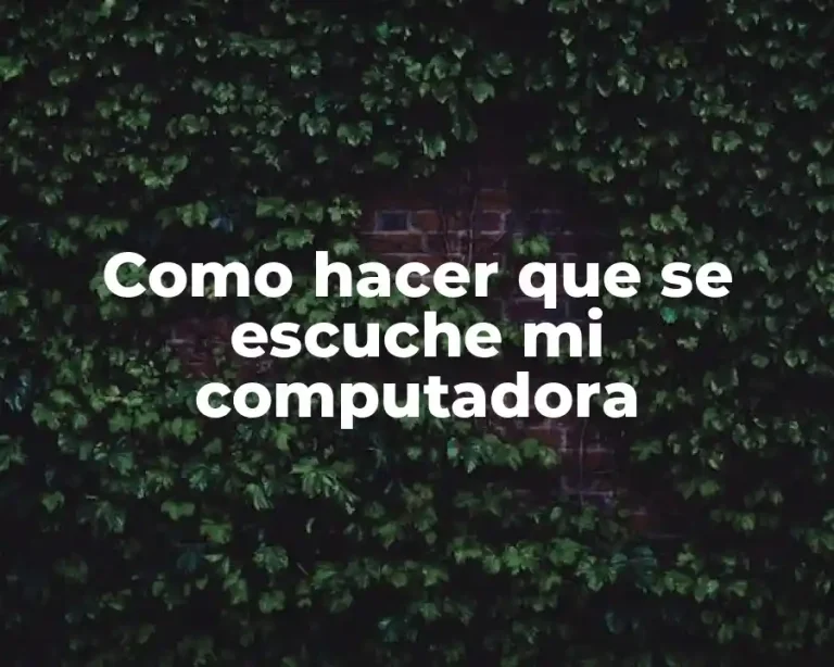 Como hacer que se escuche mi computadora