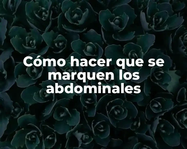 Cómo hacer que se marquen los abdominales