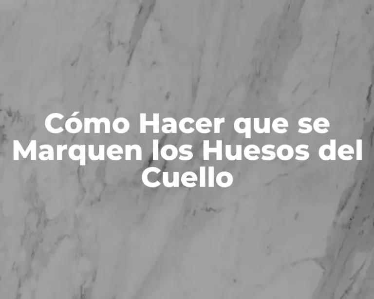 Cómo Hacer que se Marquen los Huesos del Cuello