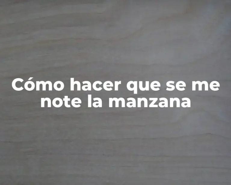 Cómo hacer que se me note la manzana