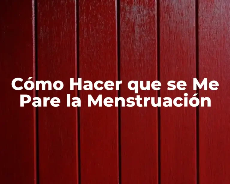 Cómo Hacer que se Me Pare la Menstruación