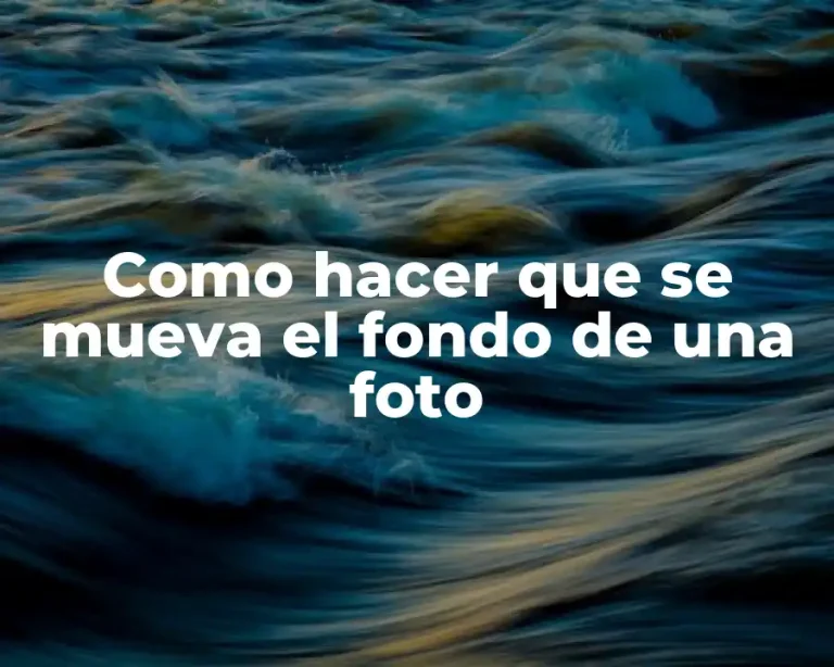 Como hacer que se mueva el fondo de una foto