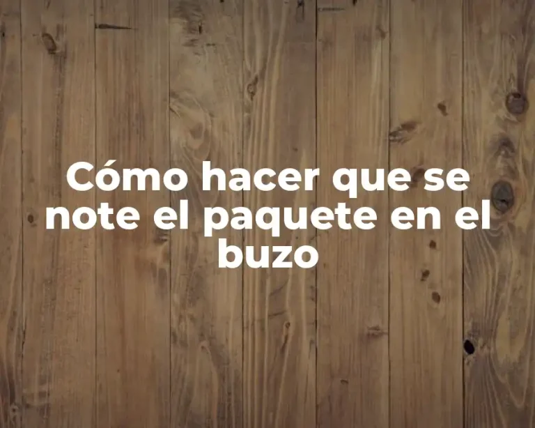 Cómo hacer que se note el paquete en el buzo