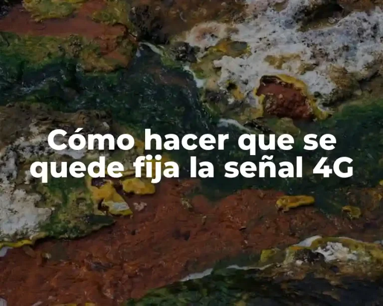 Cómo hacer que se quede fija la señal 4G