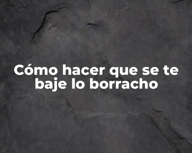 Cómo hacer que se te baje lo borracho