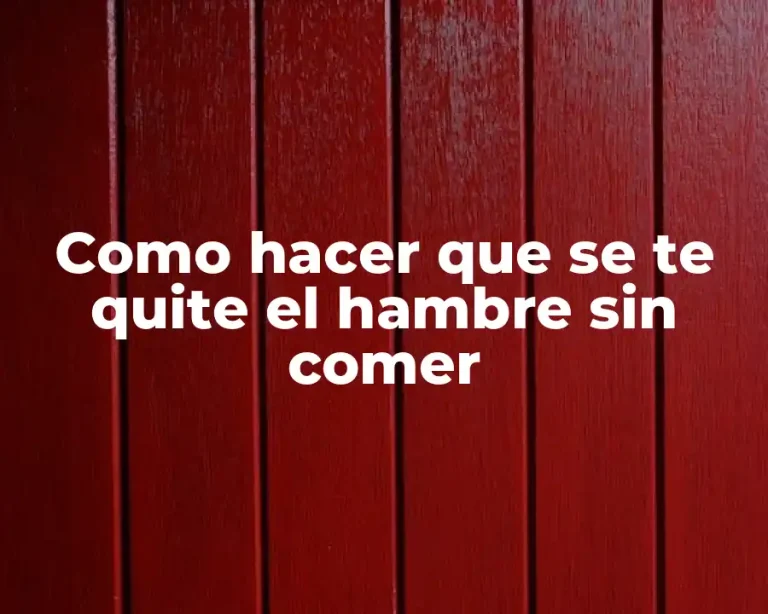 Como hacer que se te quite el hambre sin comer