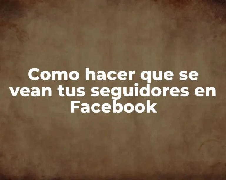 Como hacer que se vean tus seguidores en Facebook