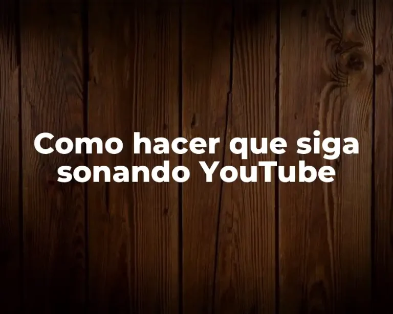 Como hacer que siga sonando YouTube