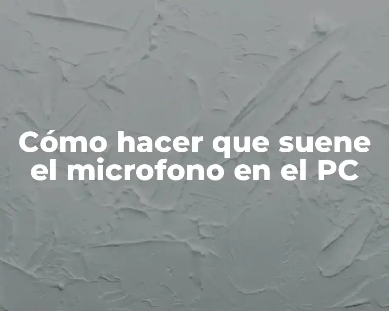 Cómo hacer que suene el microfono en el PC