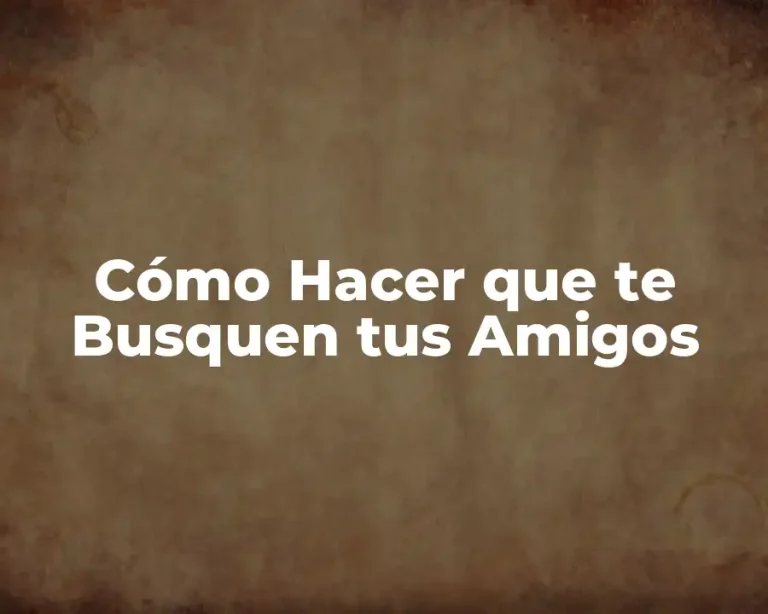 Cómo Hacer que te Busquen tus Amigos