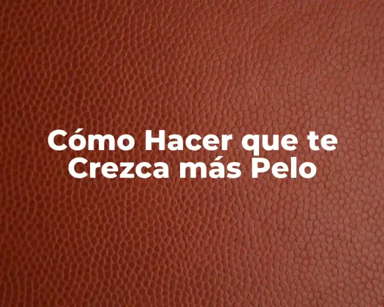 Cómo Hacer que te Crezca más Pelo