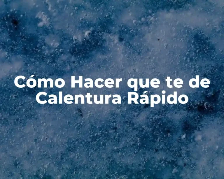 Cómo Hacer que te de Calentura Rápido