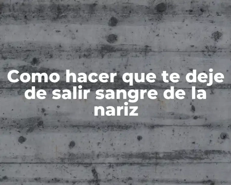 Como hacer que te deje de salir sangre de la nariz