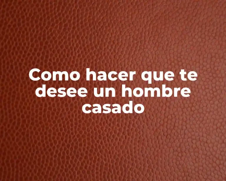 Como hacer que te desee un hombre casado