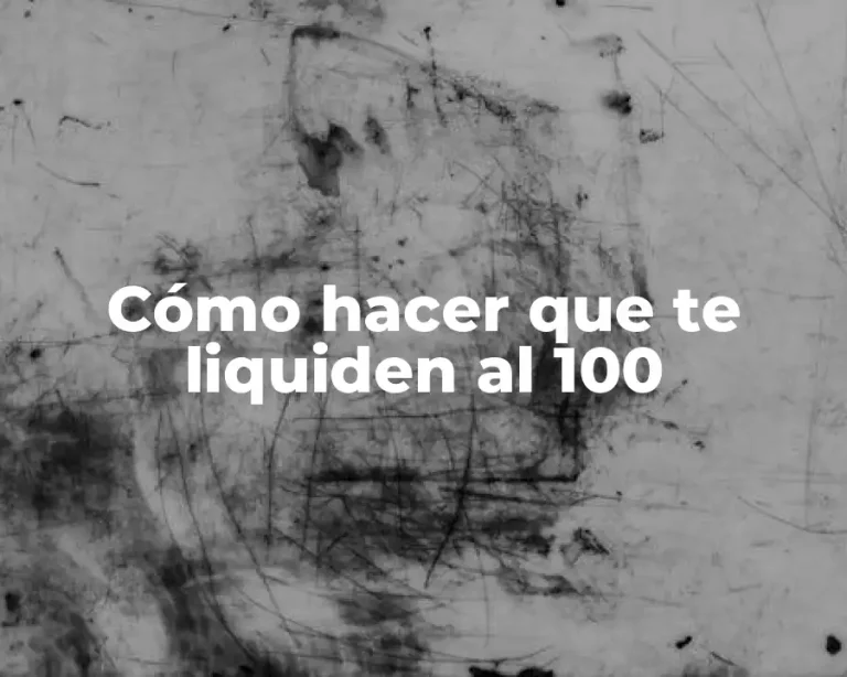Cómo hacer que te liquiden al 100