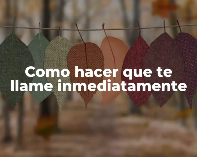 Como hacer que te llame inmediatamente