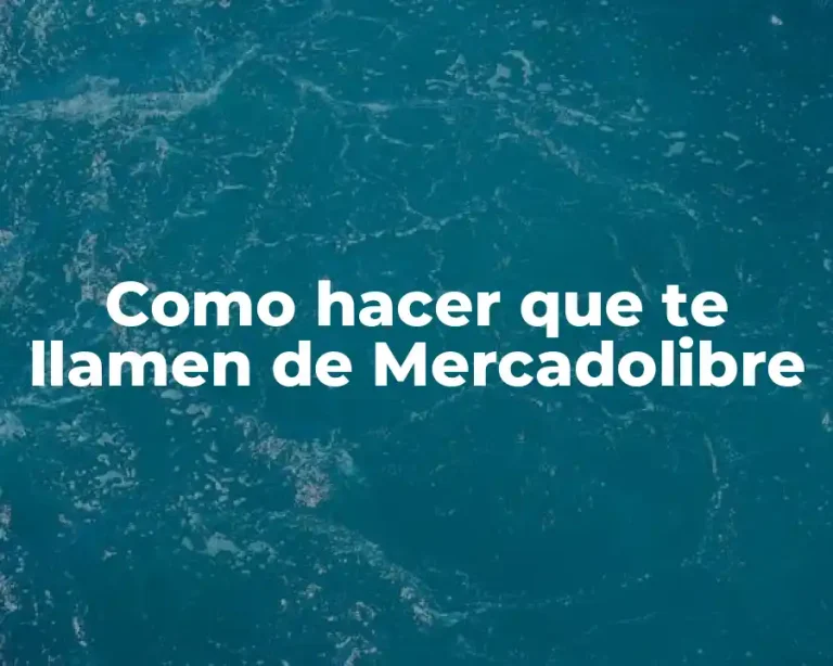 Como hacer que te llamen de Mercadolibre