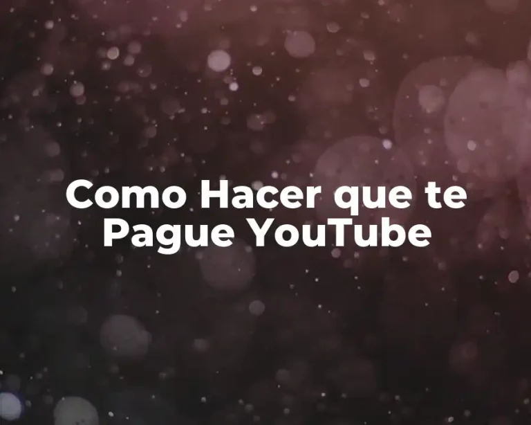Como Hacer que te Pague YouTube