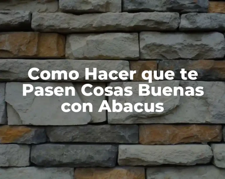 Como Hacer que te Pasen Cosas Buenas con Abacus