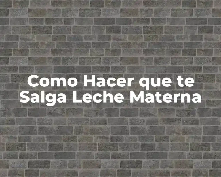 Como Hacer que te Salga Leche Materna