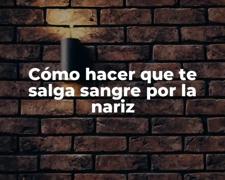 Cómo hacer que te salga sangre por la nariz