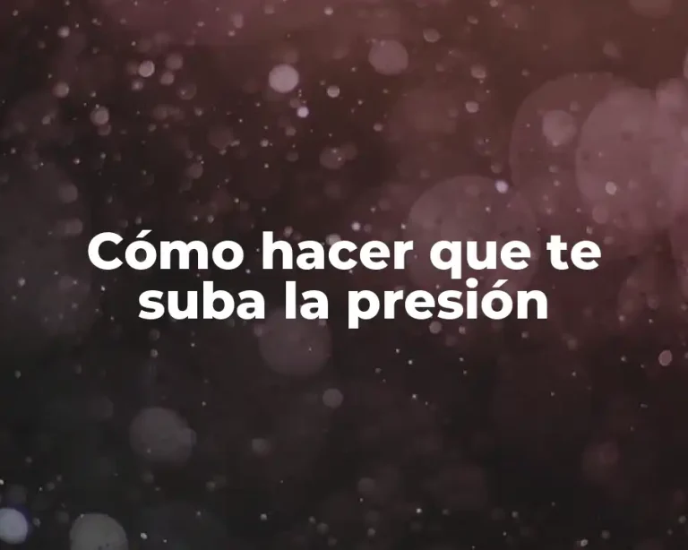 Cómo hacer que te suba la presión