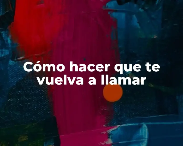 Cómo hacer que te vuelva a llamar