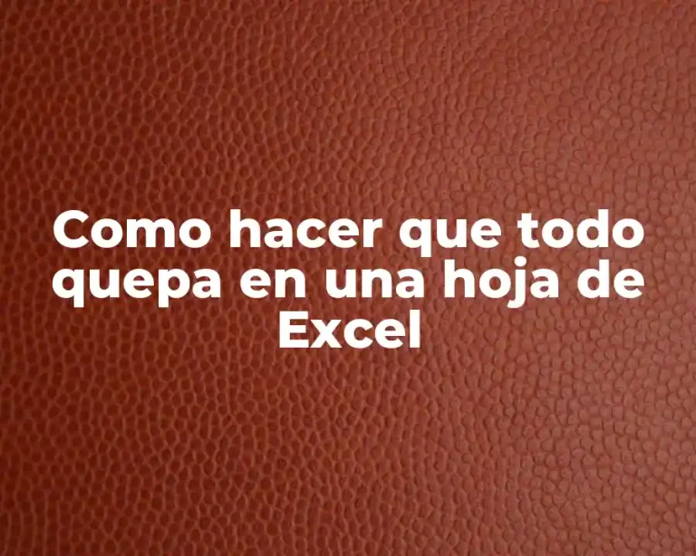 Como hacer que todo quepa en una hoja de Excel
