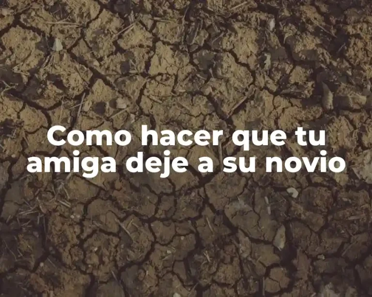 Como hacer que tu amiga deje a su novio