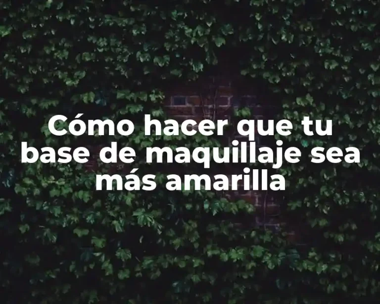 Cómo hacer que tu base de maquillaje sea más amarilla