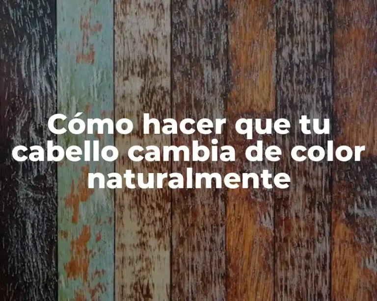 Cómo hacer que tu cabello cambia de color naturalmente