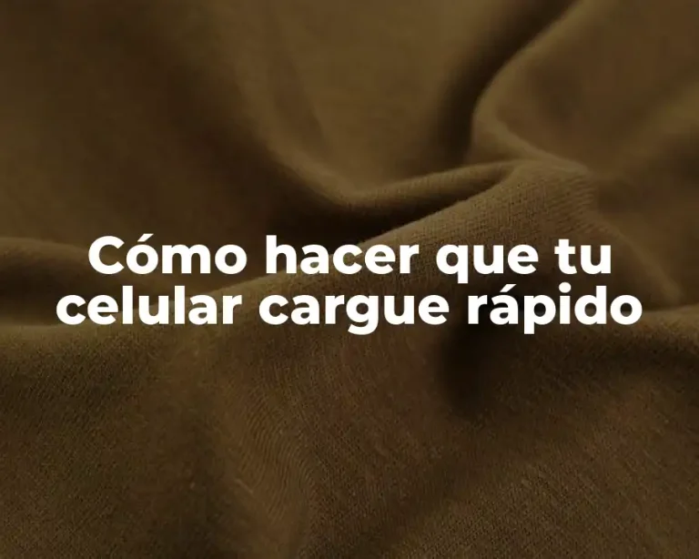 Cómo hacer que tu celular cargue rápido