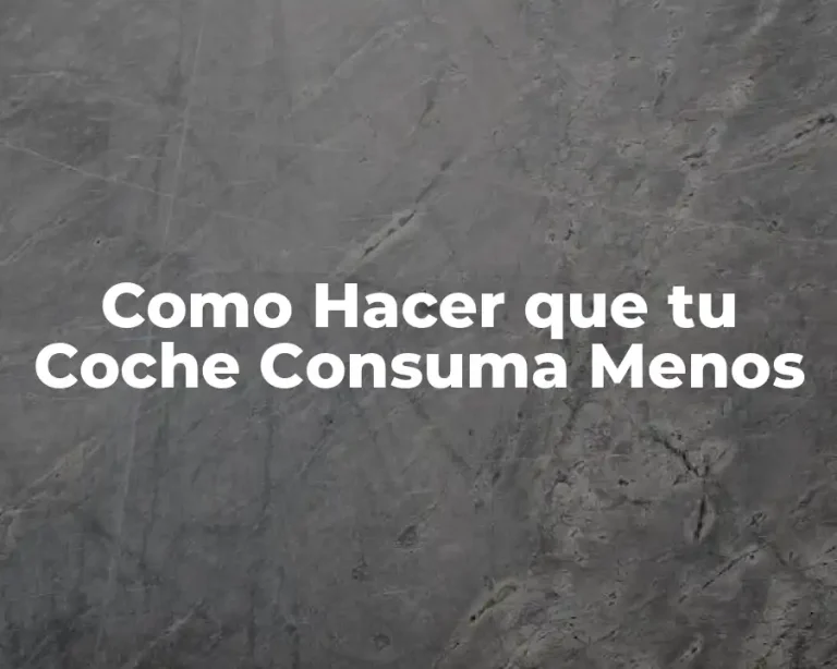 Como Hacer que tu Coche Consuma Menos