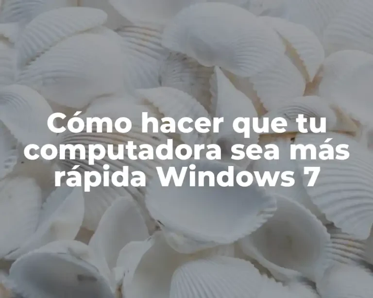 Cómo hacer que tu computadora sea más rápida Windows 7