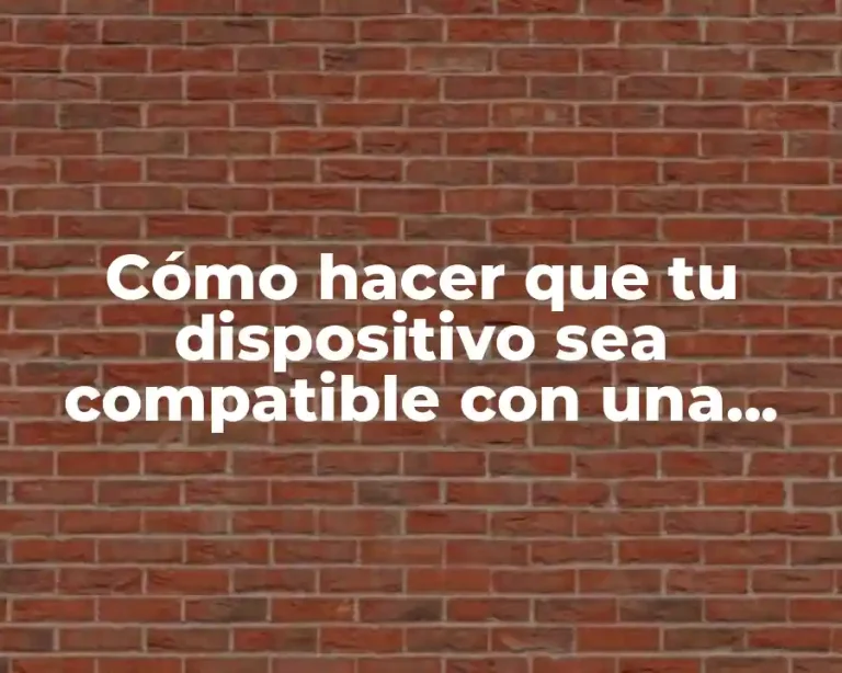 Cómo hacer que tu dispositivo sea compatible con una aplicación