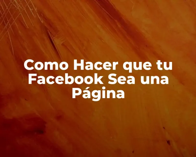 Como Hacer que tu Facebook Sea una Página